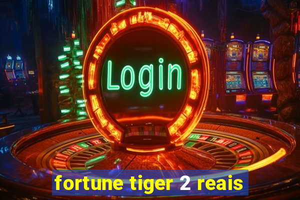 fortune tiger 2 reais